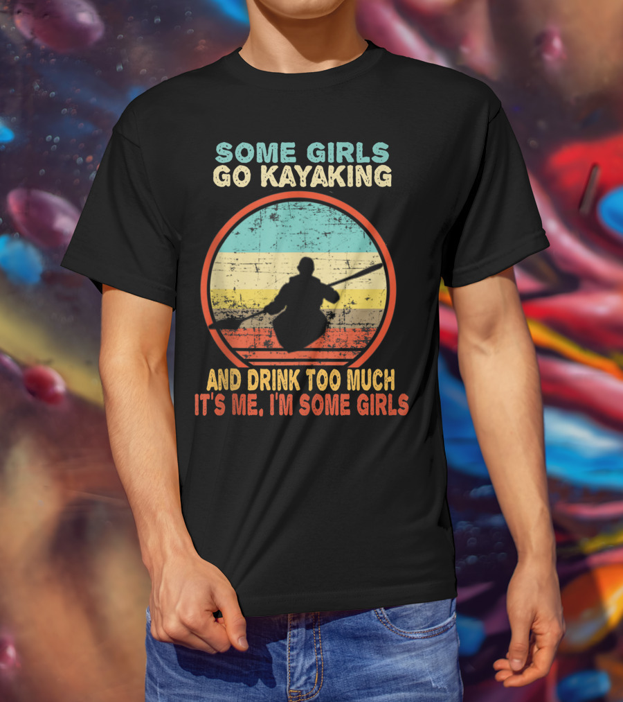 Some Girls Go Kayaking And Drink Too Much It's Me I'm Some Girls Vintage T-Shirt