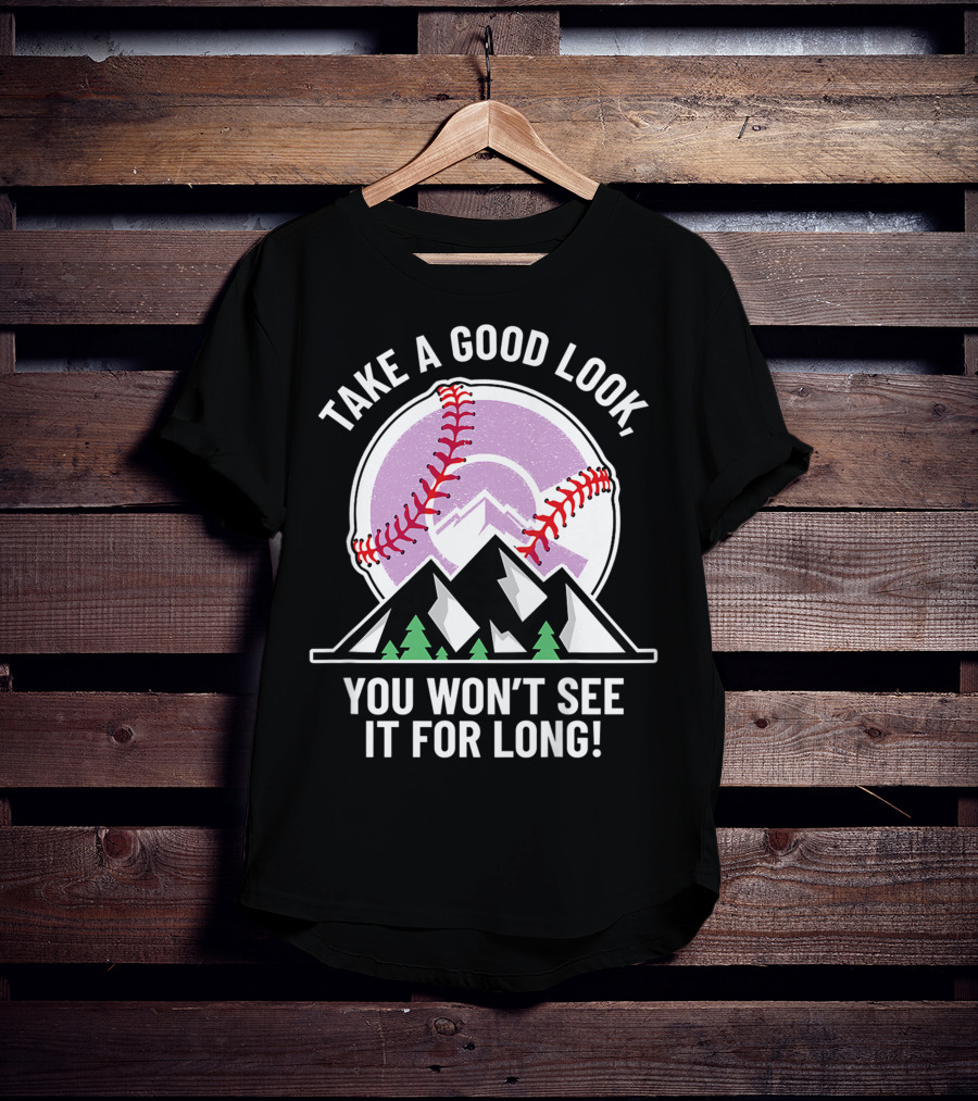 Take A Good Look You Won't See It For Long Mountains Baseball T-Shirt