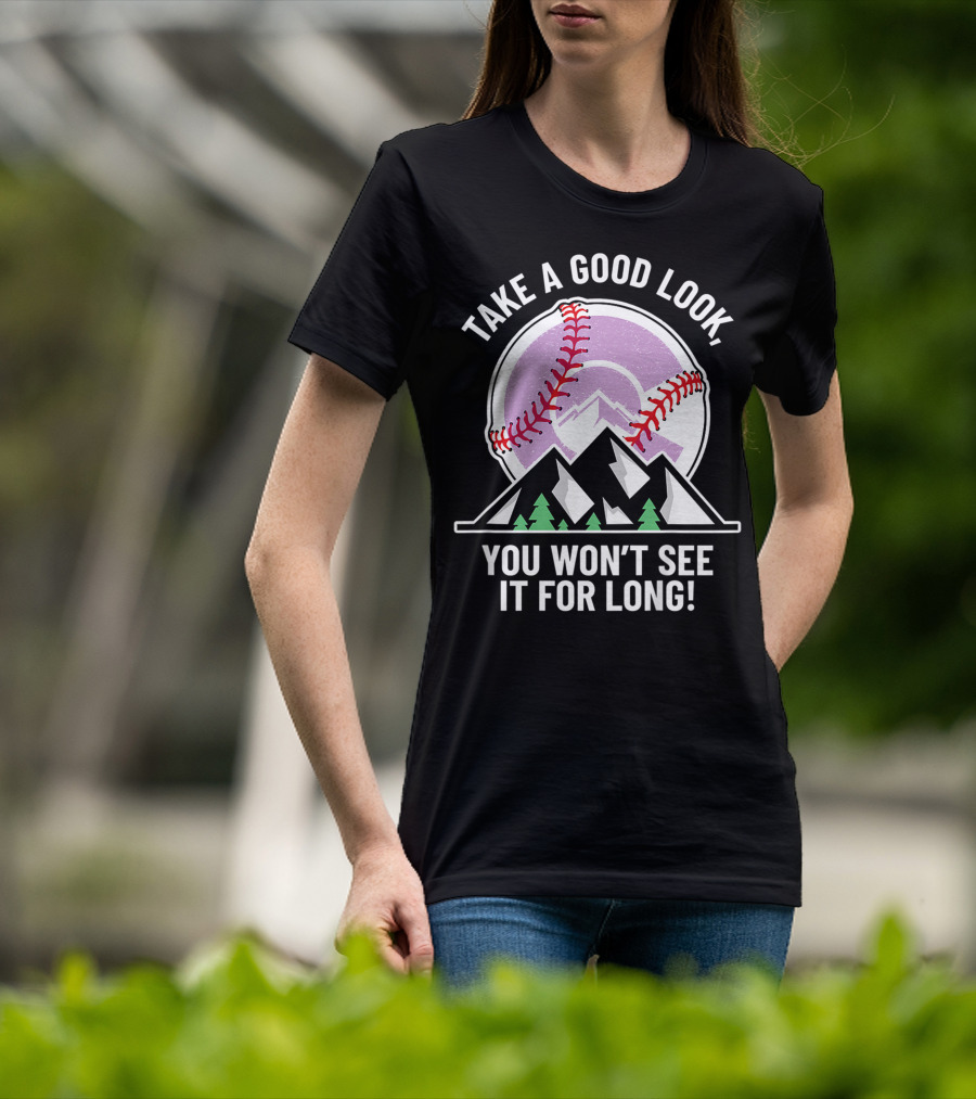 Take A Good Look You Won't See It For Long Mountains Baseball T-Shirt