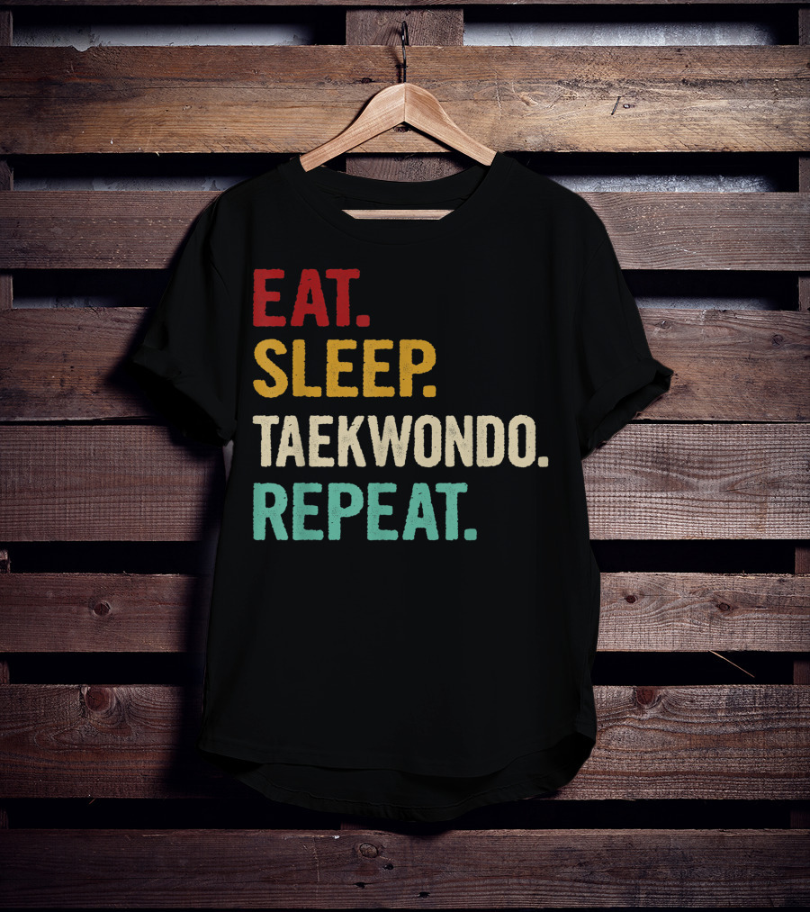 Eat Sleep Taekwondo Repeat Sports Lover Unique Best T-Shirt