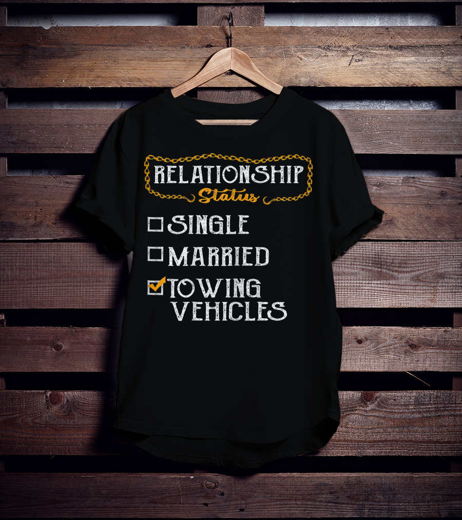 Relationship Status Towing Vehicles Tow Truck Driver Funny Choices T-Shirt