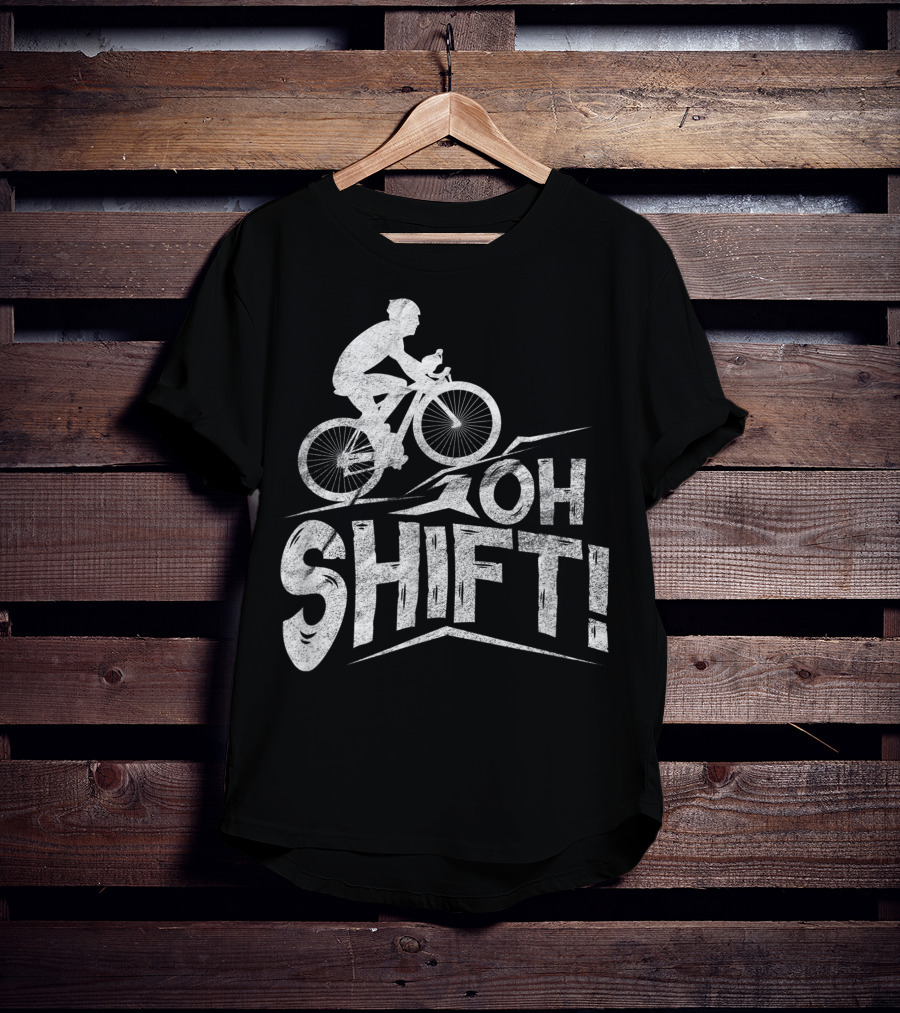 Oh Shift Bike Funny Cycling Biking Bike Riders Cyclists T-Shirt