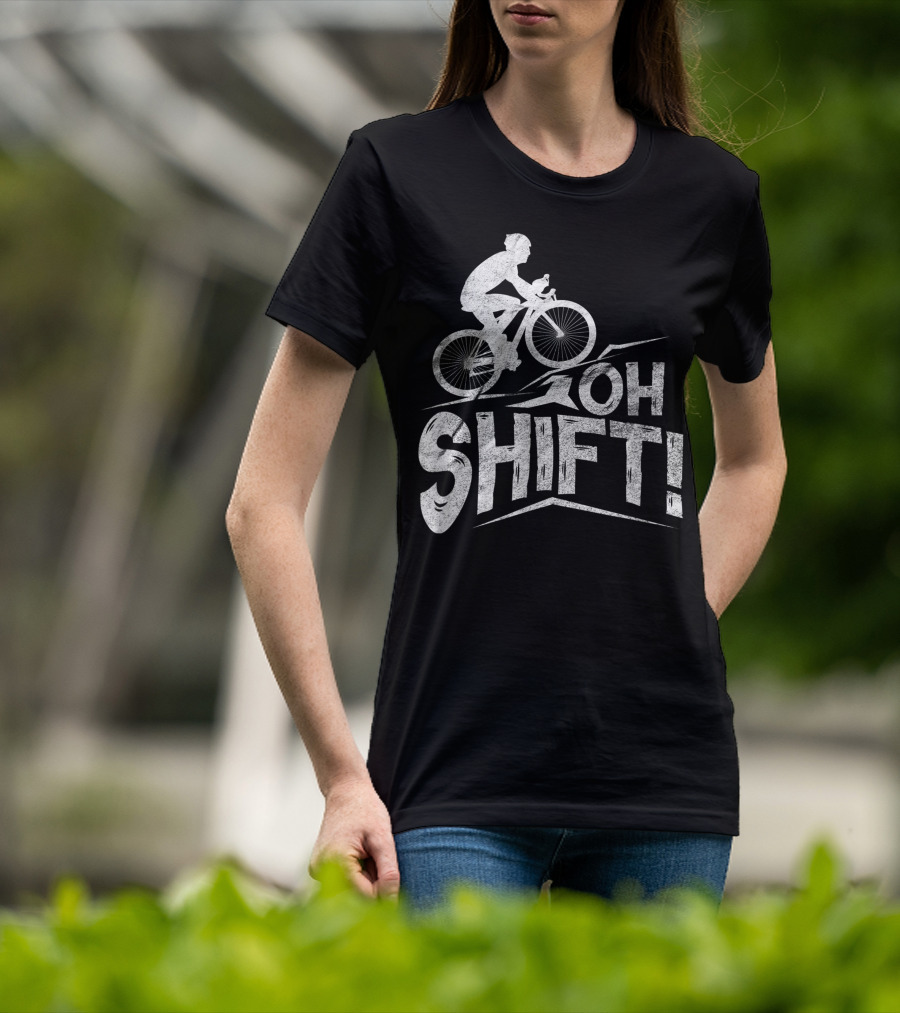 Oh Shift Bike Funny Cycling Biking Bike Riders Cyclists T-Shirt