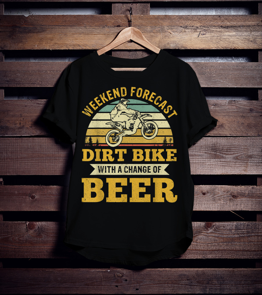 Weekend Forecast Dirt Bike With A Change Of Beer T-Shirt