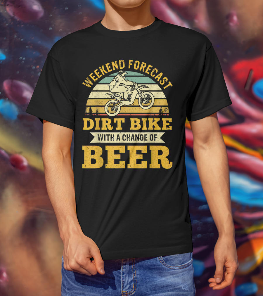 Weekend Forecast Dirt Bike With A Change Of Beer T-Shirt