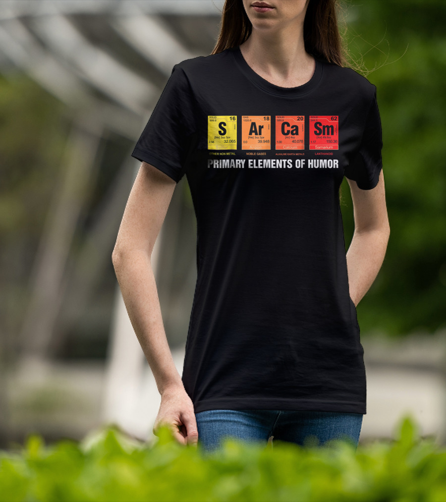 Sarcasm Ar Ca Sm Primary Elements Of Humor Sulfur Argon Calcium Samarium T-Shirt