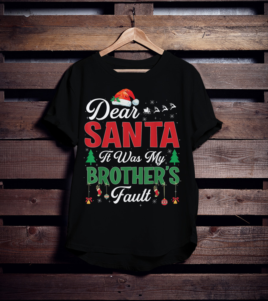 Dear Santa It Was My Brother's Fault Santa Hat Christmas Trees Sleigh Reindeer Ornaments T-Shirt