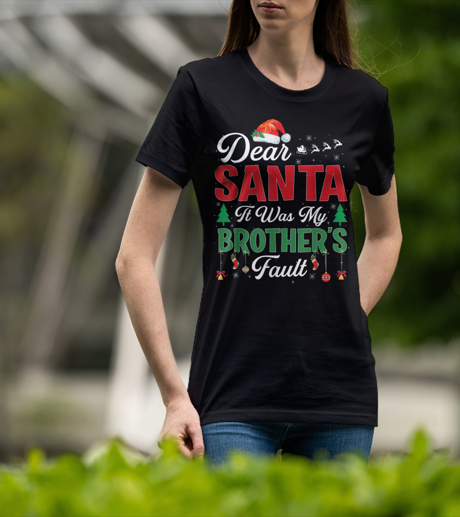Dear Santa It Was My Brother's Fault Santa Hat Christmas Trees Sleigh Reindeer Ornaments T-Shirt