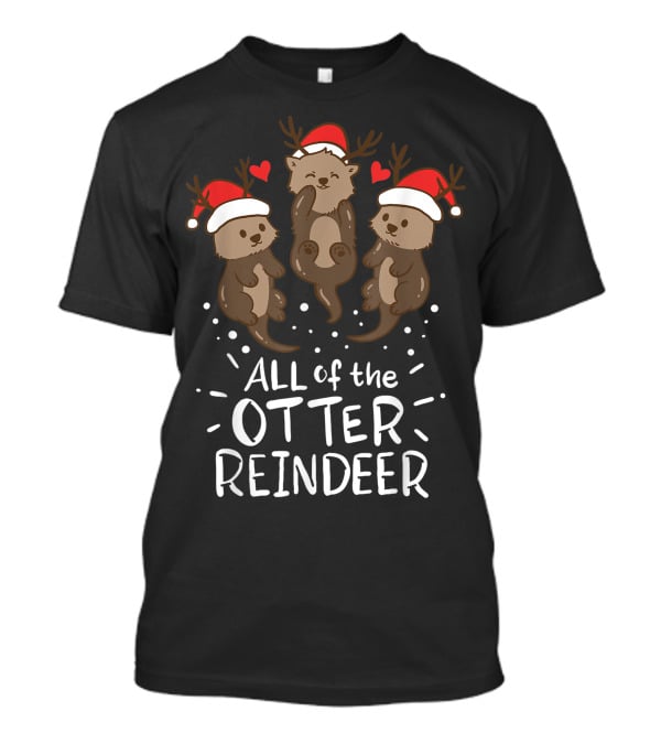 All Of The Otter Reindeer Christmas Xmas Present T-Shirt