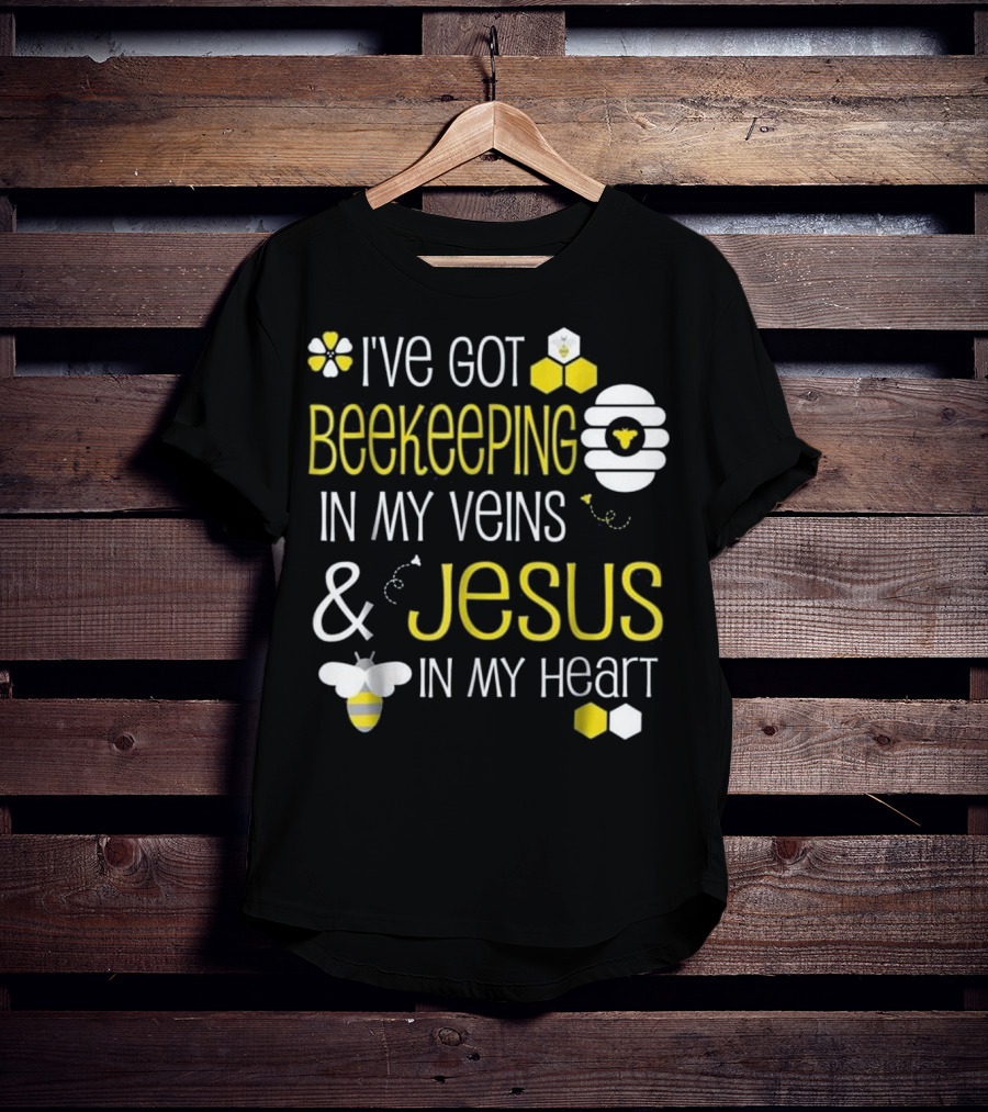 I've Got Beekeeping In My Veins And Jesus In My Heart T-Shirt