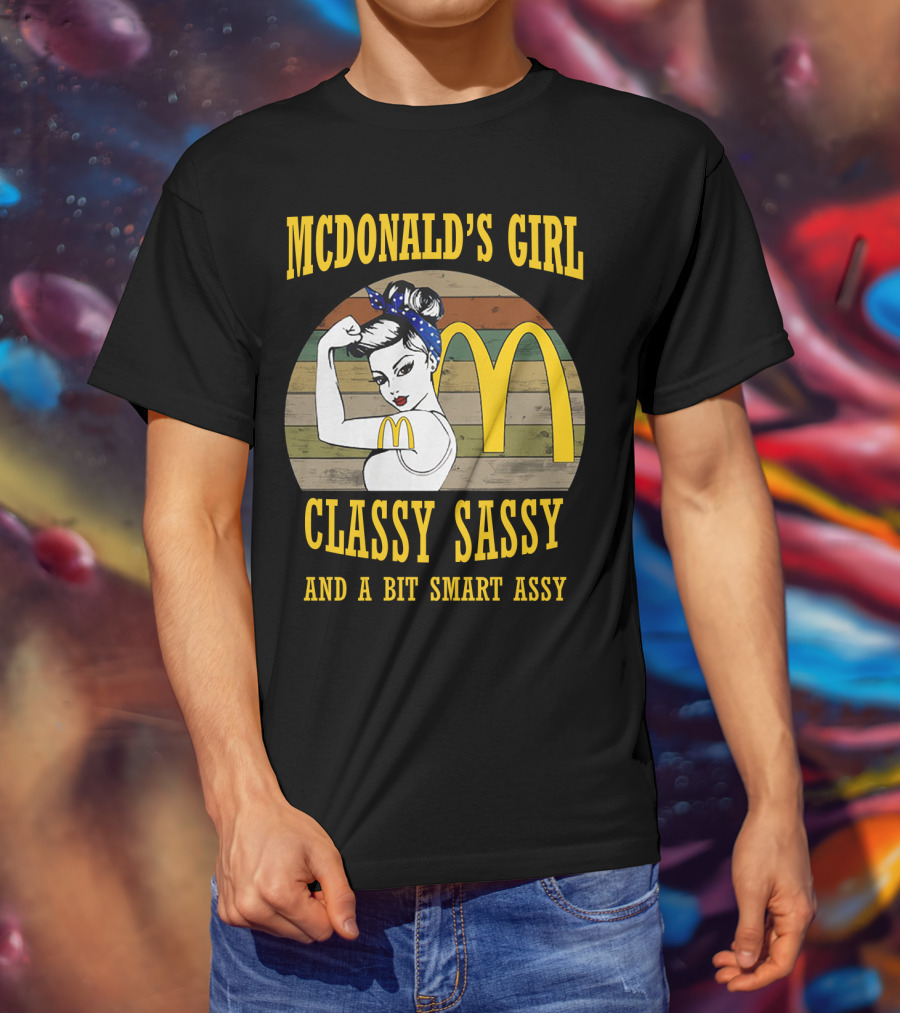 Mcdonald's Girl Classy Sassy And A Bit Smart Assy T-Shirt