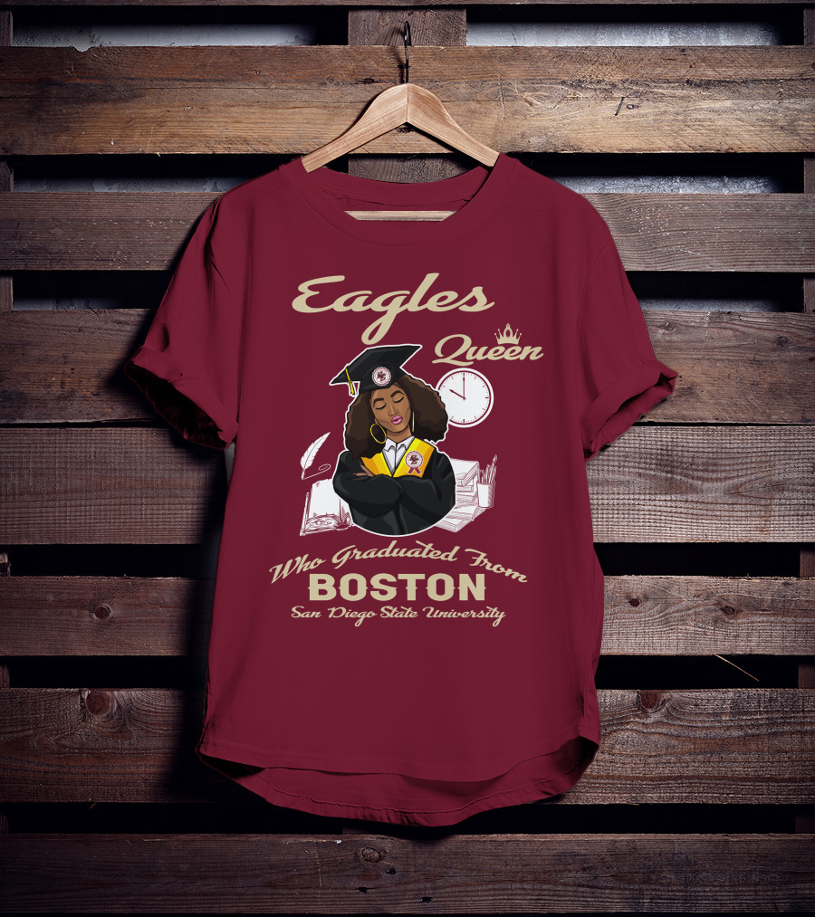 Eagles Queen Who Graduated From Boston San Diego State University T-Shirt