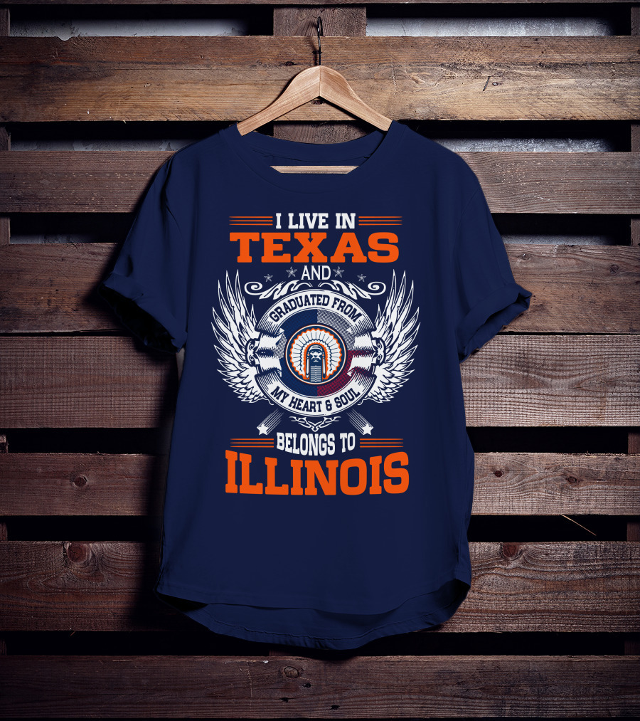 I Live IN Texas And Graduated From My Heart And Soul Belongs To Illinois T-Shirt