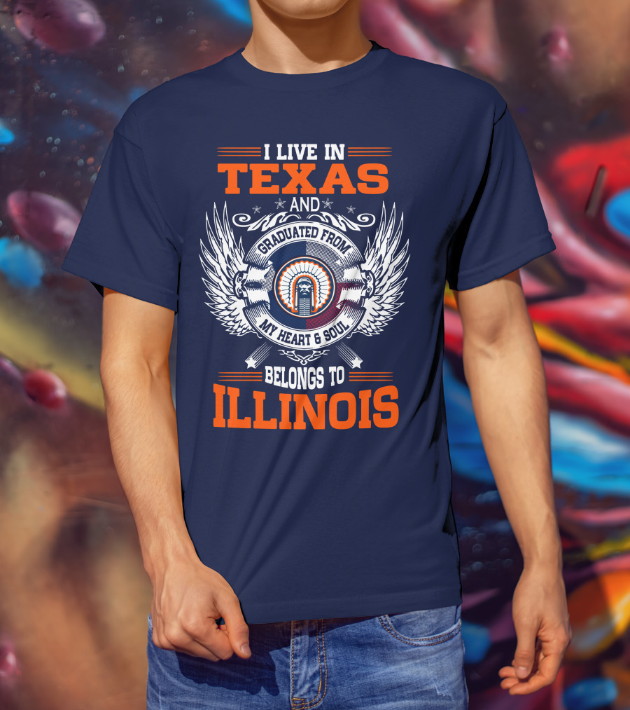I Live IN Texas And Graduated From My Heart And Soul Belongs To Illinois T-Shirt