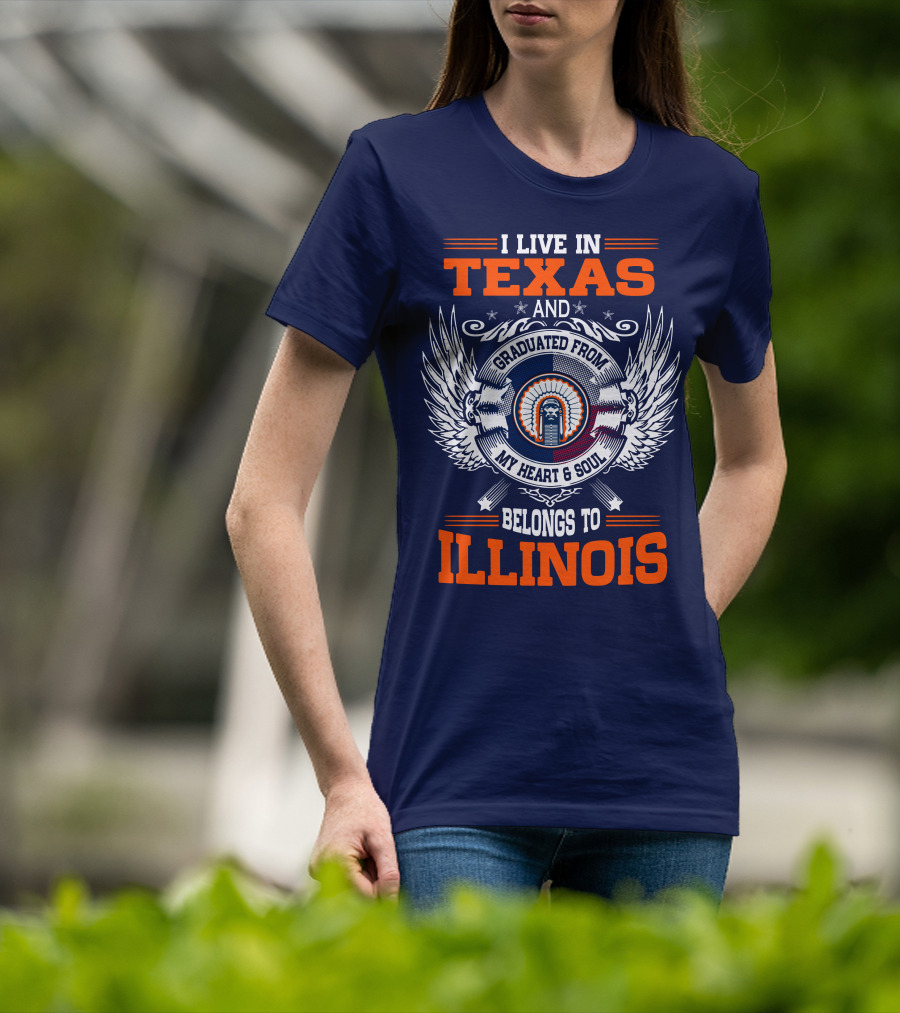 I Live IN Texas And Graduated From My Heart And Soul Belongs To Illinois T-Shirt