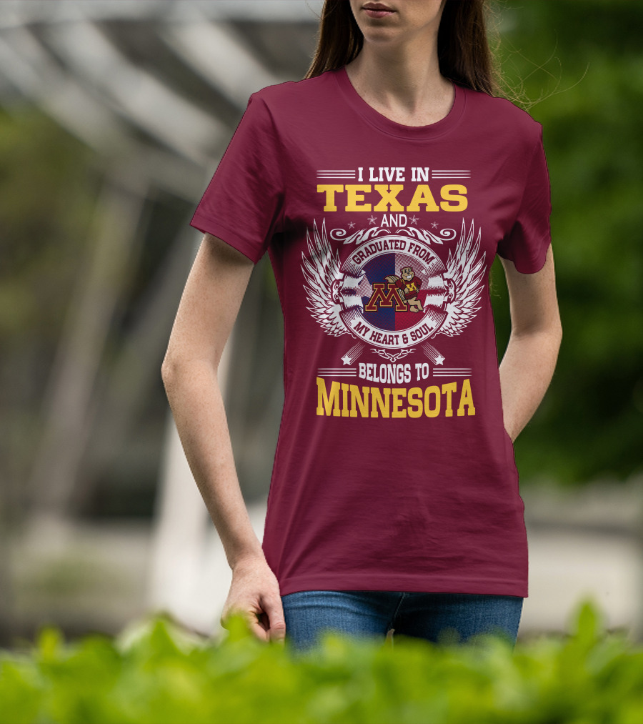 I Live In Texas Graduated From My Heart And Soul Belongs To Minnesota T-Shirt