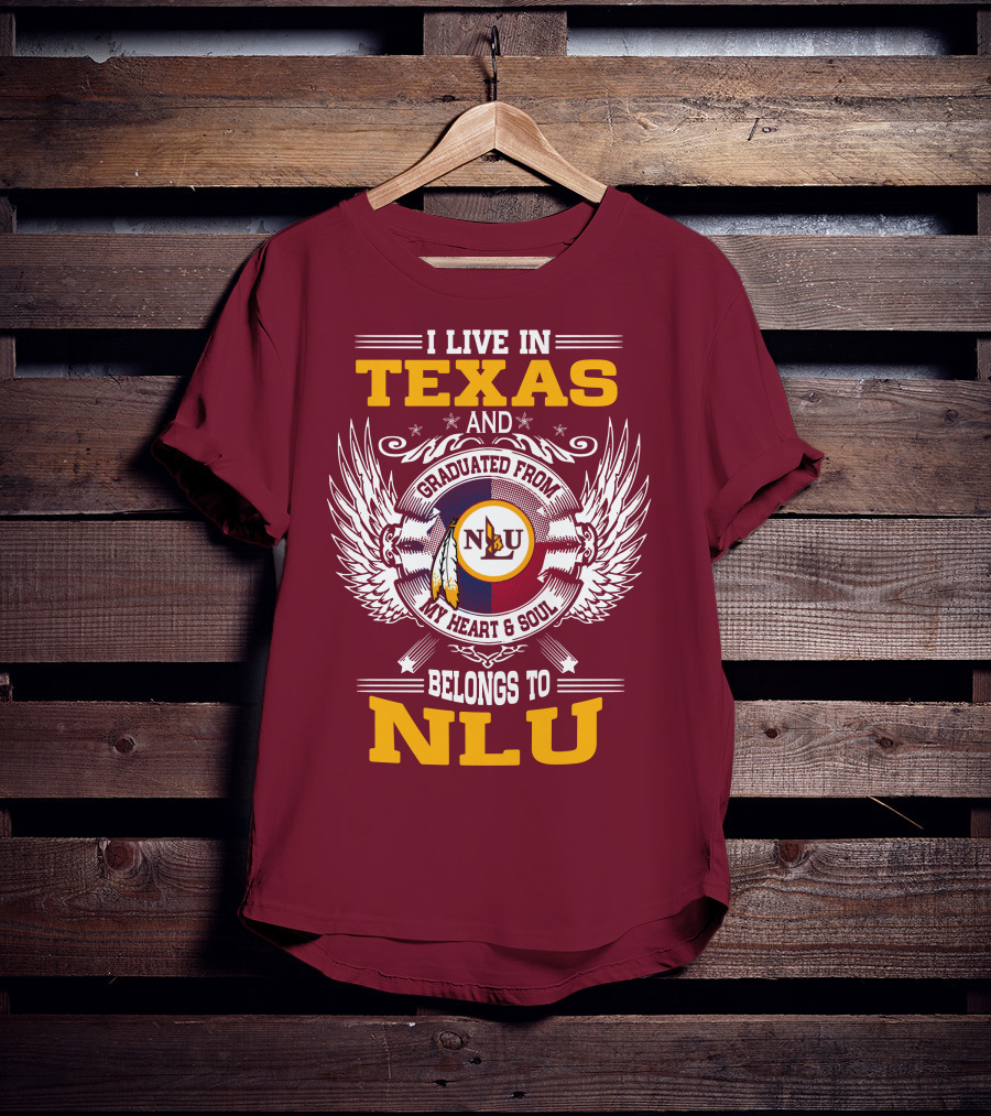 I Live IN Texas And Graduated From My Heart And Soul Belongs To Nlu T-Shirt