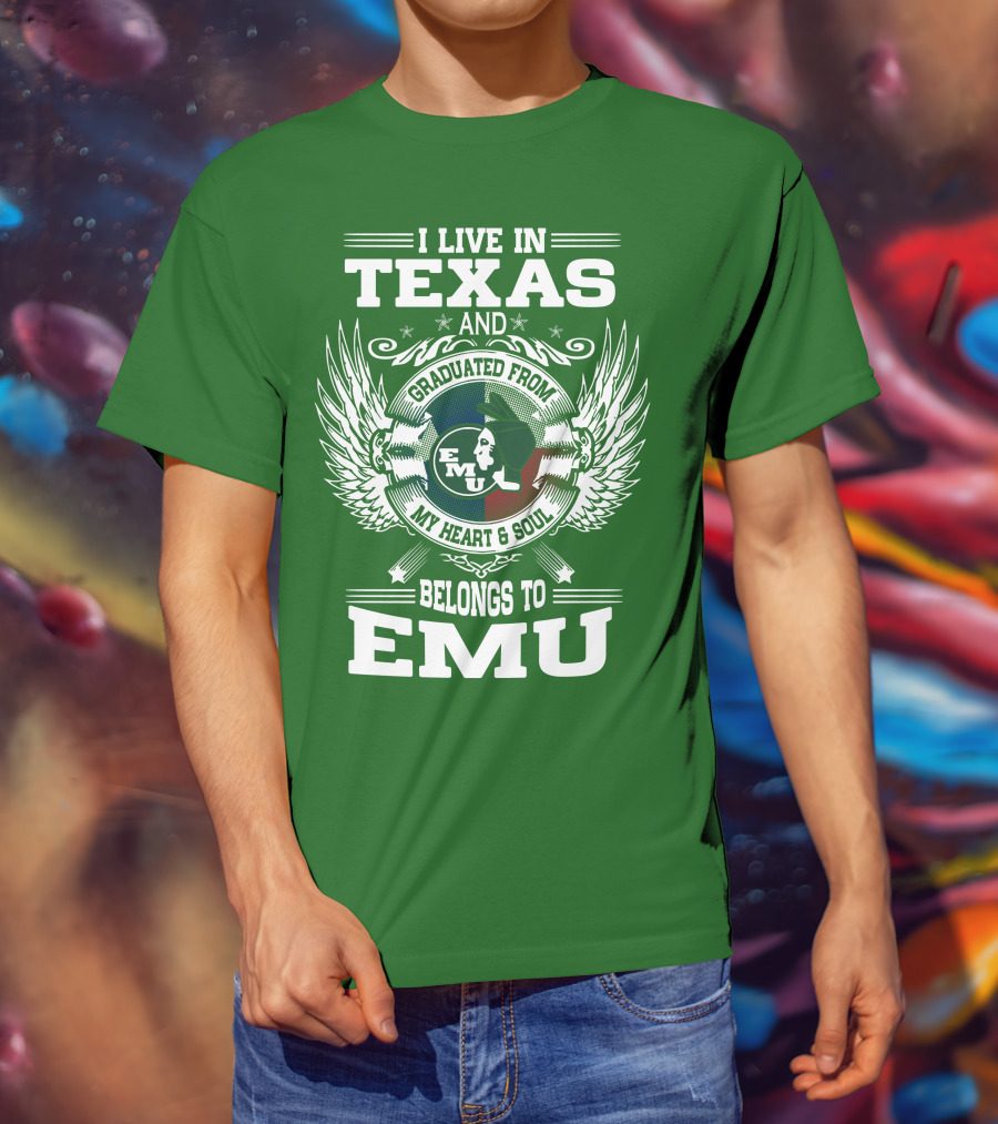 I Live In Texas And Graduated From EMU My Heart And Soul Belongs To EMU T-Shirt