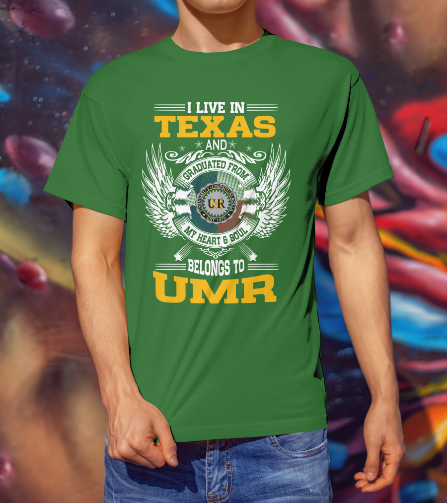 I Live In Texas And Graduated From University Of Missouri-Rolla My Heart And Soul Belongs To UMR T-Shirt