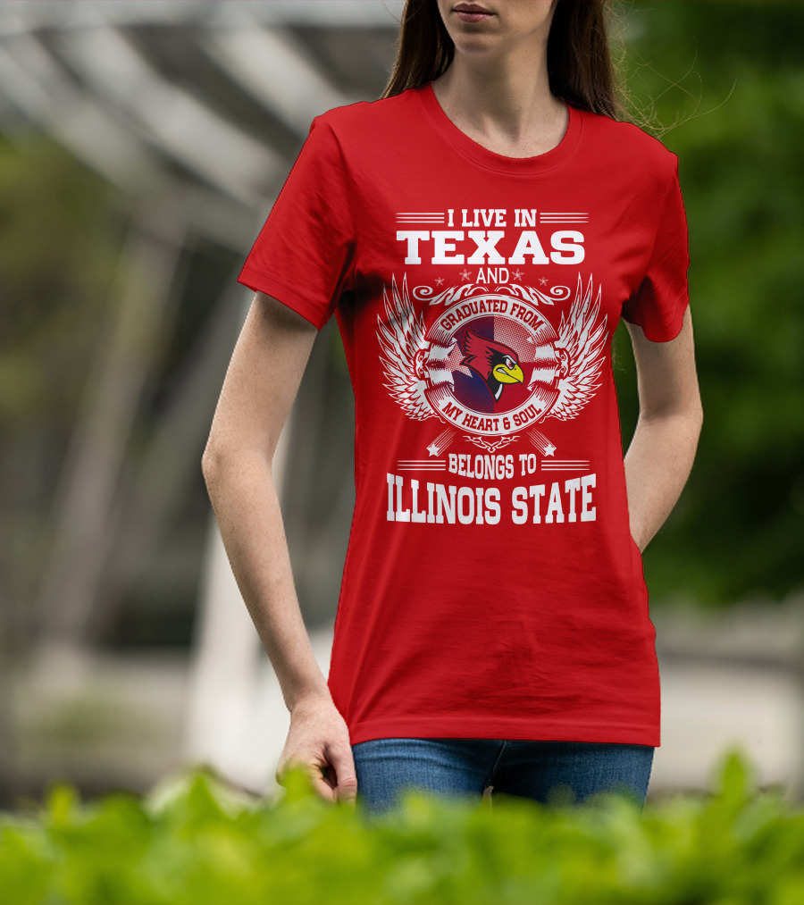 I Live In Texas And Graduated From My Heart And Soul Belongs To Illinois State T-Shirt