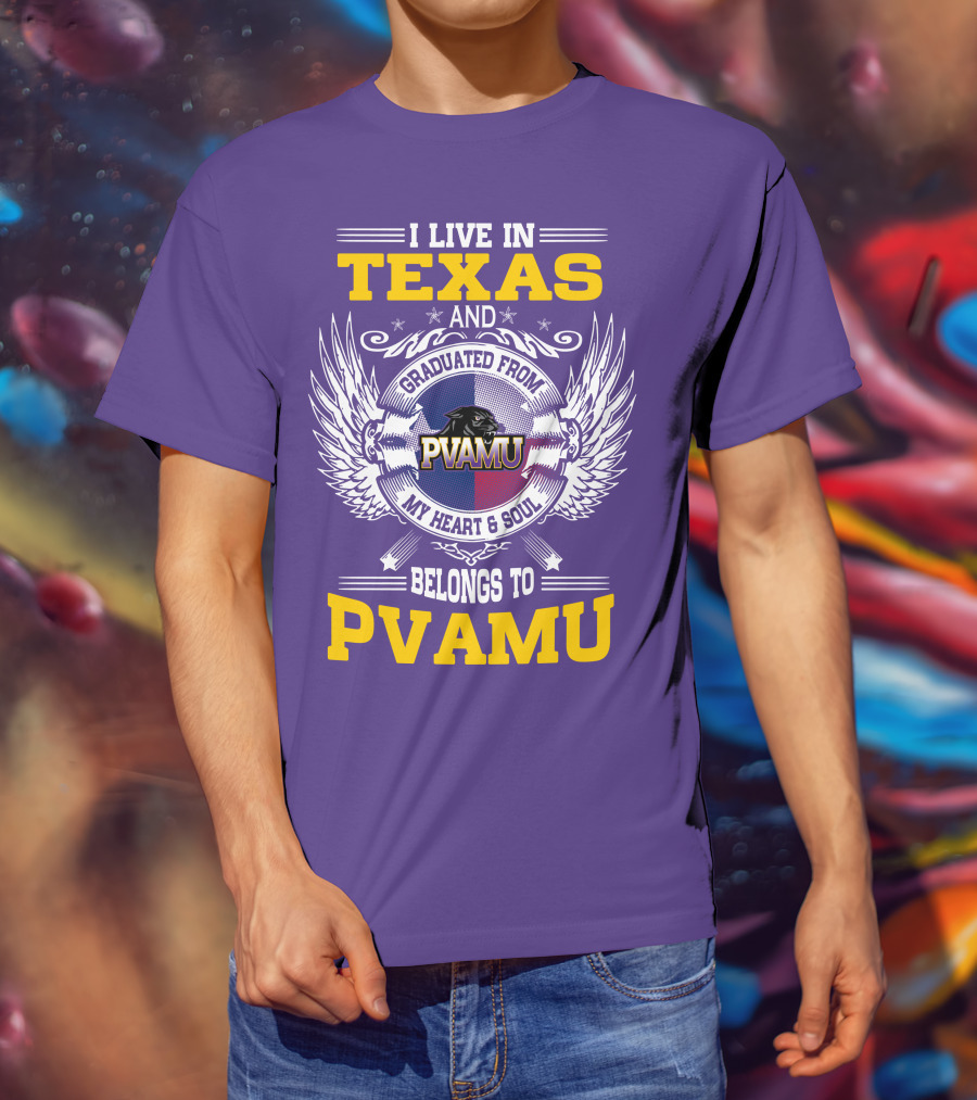 I Live IN Texas And Graduated From Pvamu My Heart And Soul Belongs To Pvamu T-Shirt