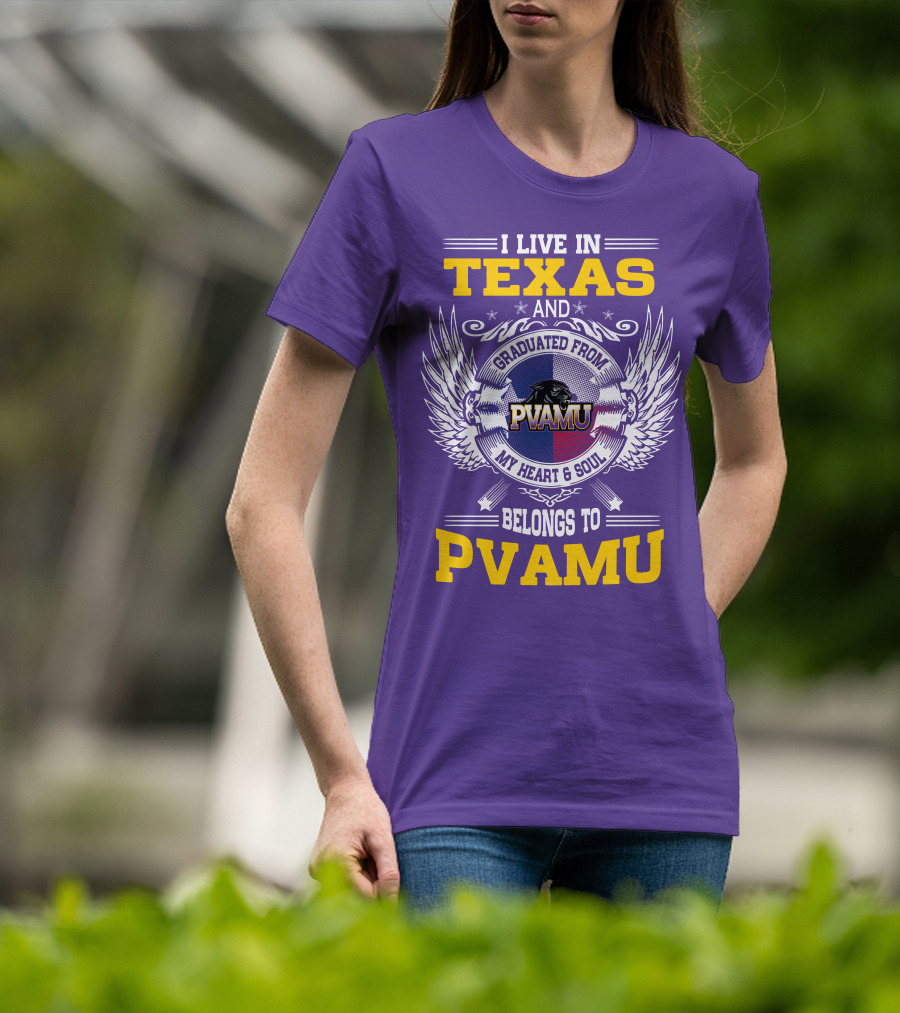 I Live IN Texas And Graduated From Pvamu My Heart And Soul Belongs To Pvamu T-Shirt