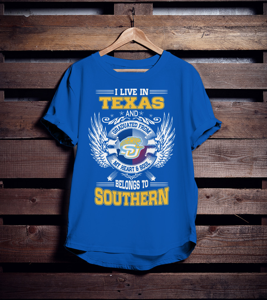 I Live IN Texas And Graduated From My Heart And Soul Belongs To Southern T-Shirt