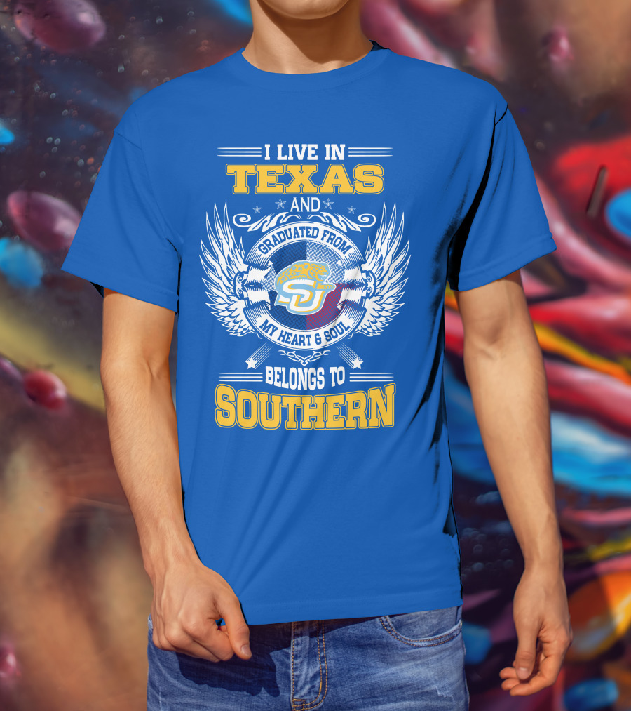 I Live IN Texas And Graduated From My Heart And Soul Belongs To Southern T-Shirt