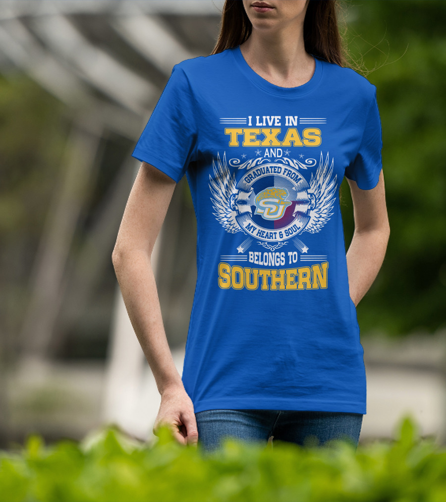 I Live IN Texas And Graduated From My Heart And Soul Belongs To Southern T-Shirt