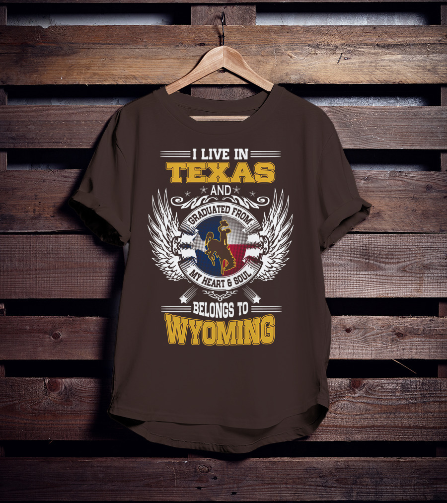 I Live IN Texas And Graduated From My Heart And Soul Belongs To Wyoming T-Shirt
