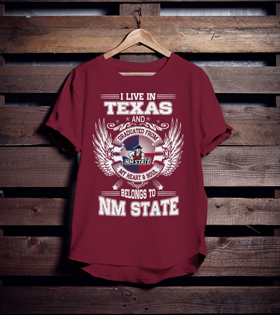 I Live In Texas Graduated From NM State My Heart And Soul Belongs To NM State T-Shirt