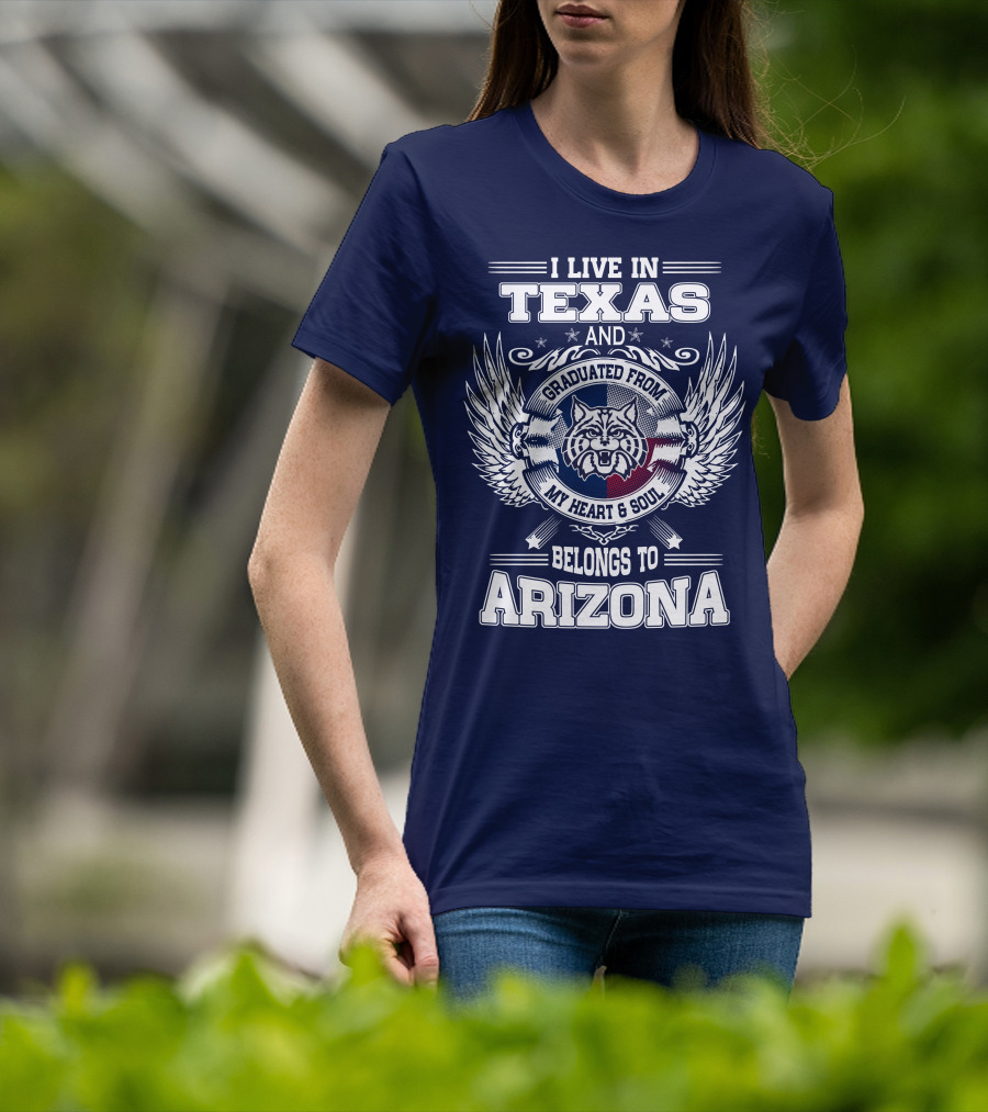 I Live IN Texas And Graduated From My Heart And Soul Belongs To Arizona T-Shirt