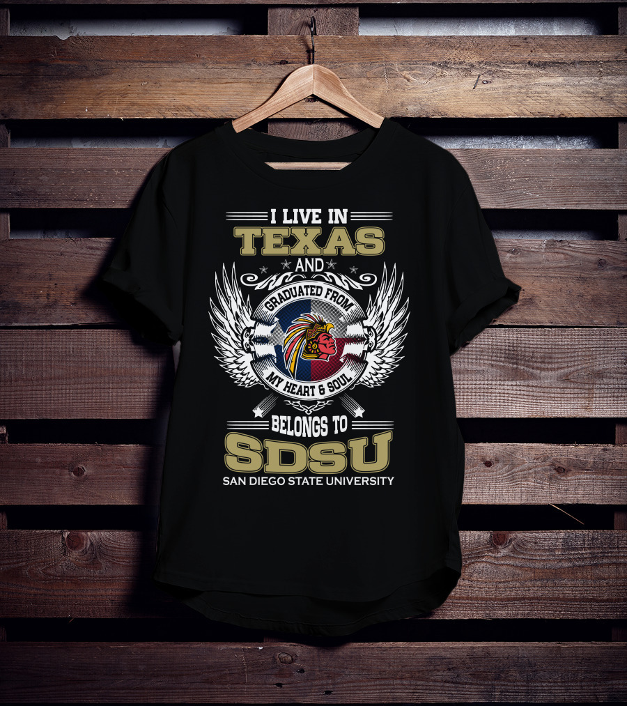 I Live IN Texas And Graduated From My Heart And Soul Belongs To Sdsu San Diego State University T-Shirt