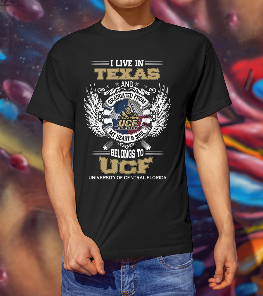 I Live In Texas And Graduated From University Of Central Florida My Heart And Soul Belongs To UCF Knights T-Shirt