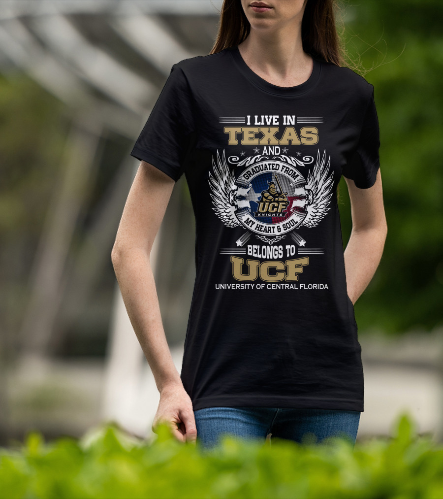 I Live In Texas And Graduated From University Of Central Florida My Heart And Soul Belongs To UCF Knights T-Shirt