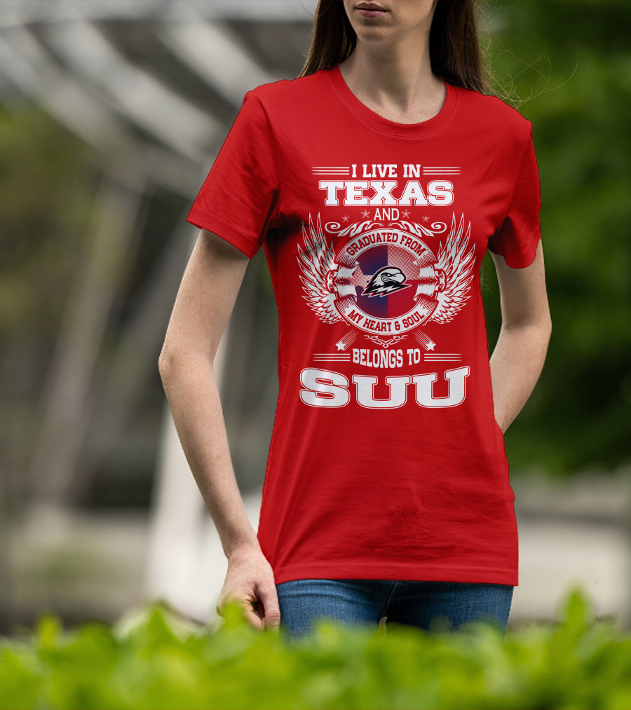 I Live In Texas Graduated From My Heart And Soul Belongs To SUU T-Shirt