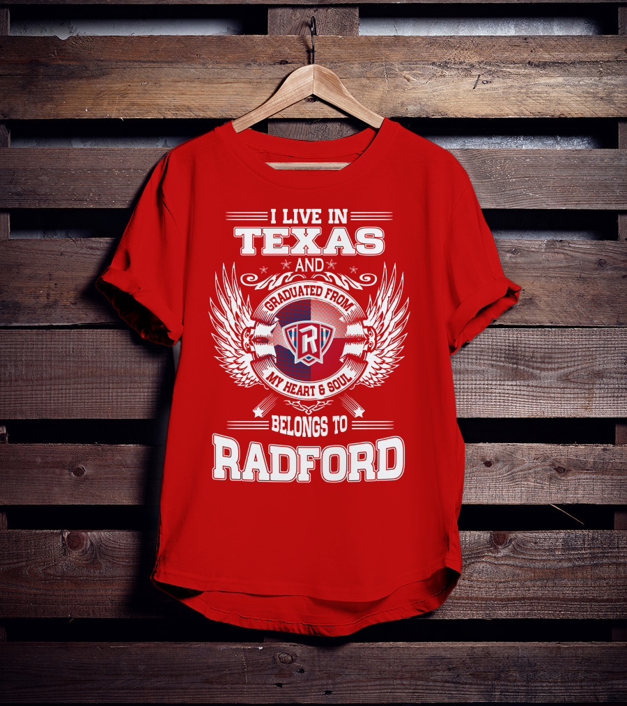I Live In Texas Graduated From Radford My Heart And Soul Belongs To Radford T-Shirt