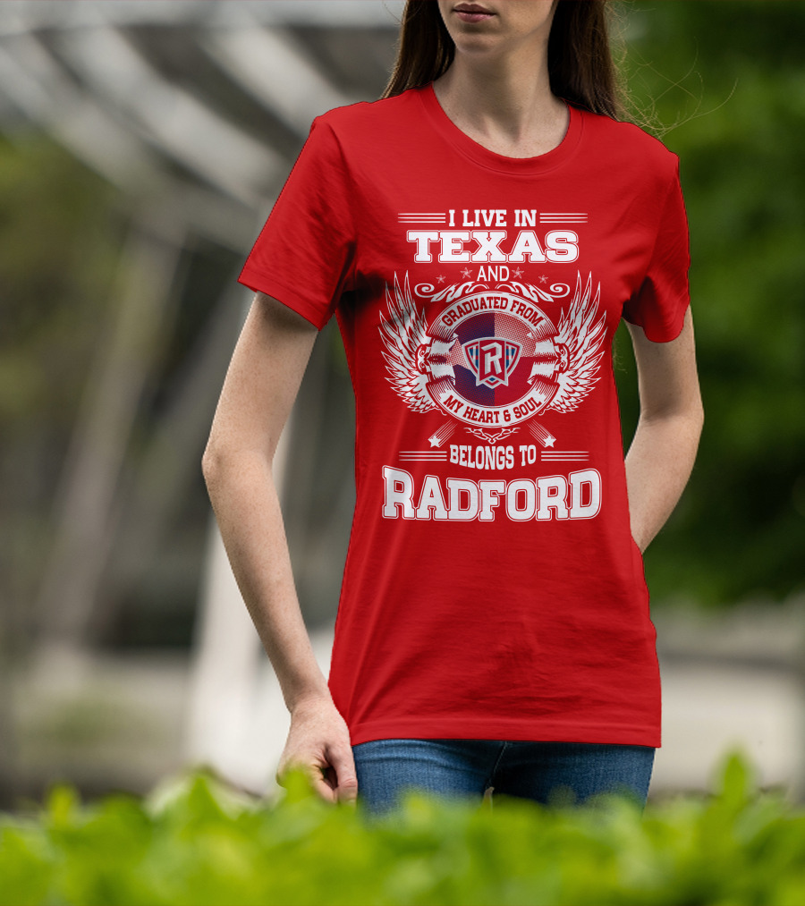 I Live In Texas Graduated From Radford My Heart And Soul Belongs To Radford T-Shirt