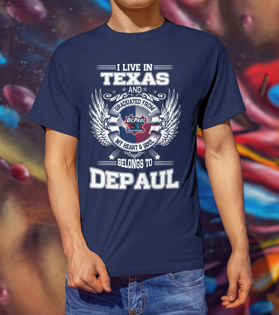 I Live In Texas And Graduated From DePaul University My Heart And Soul Belongs To DePaul T-Shirt