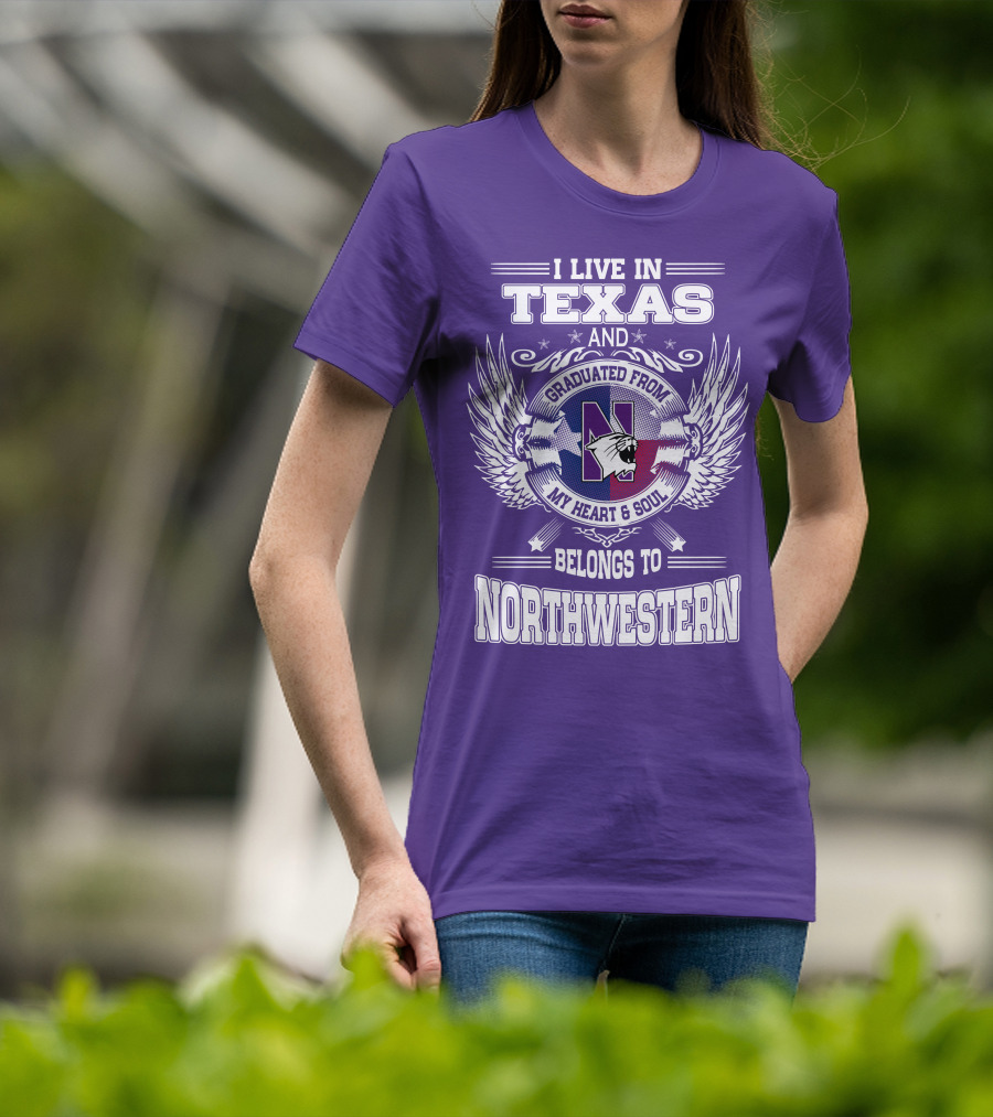 I Live In Texas And Graduated From My Heart And Soul Belongs To Northwestern T-Shirt