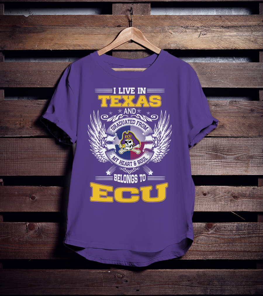 I Live In Texas And Graduated From ECU My Heart And Soul Belongs To ECU T-Shirt