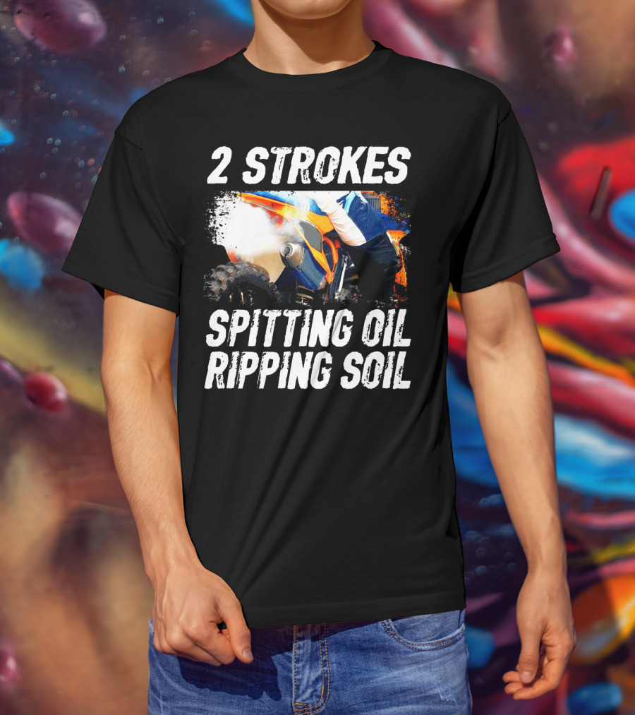 2 Strokes Spitting Oil Ripping Soil Racing T-Shirt