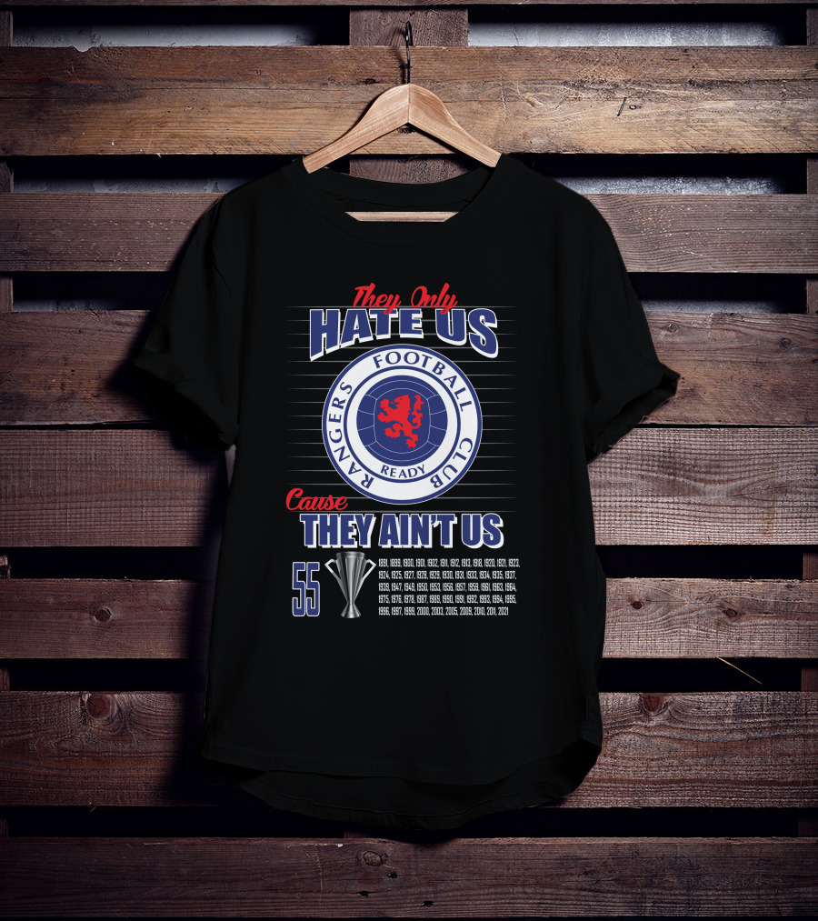 They Only Hate Us Cause They Ain't Us Rangers Football Club 55 Titles T-Shirt