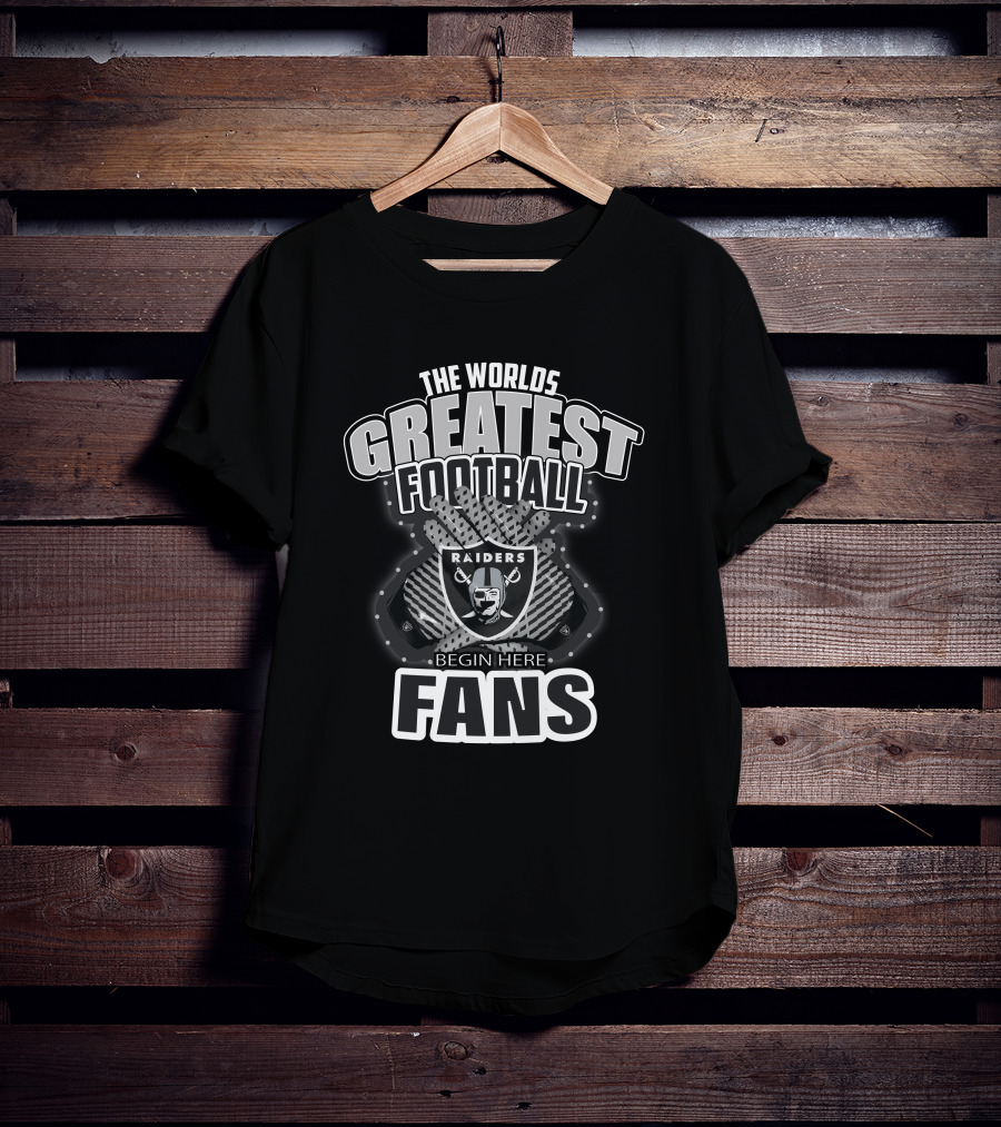 The World's Greatest Football Fans Raiders Begin Here T-Shirt
