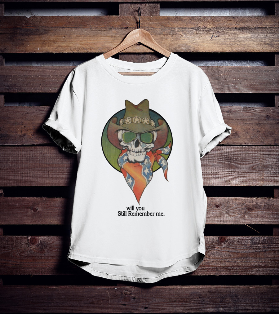Will You Still Remember Me Skull With Cowboy Hat And Bandana T-Shirt