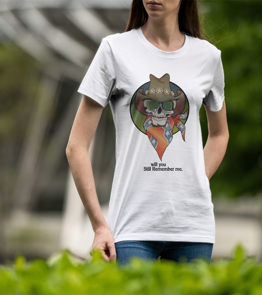 Will You Still Remember Me Skull With Cowboy Hat And Bandana T-Shirt