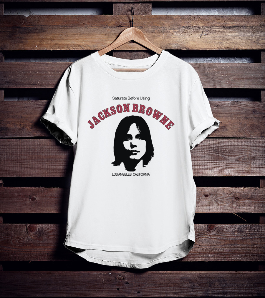 Jackson Browne Saturate Before Using Los Angeles California T-Shirt