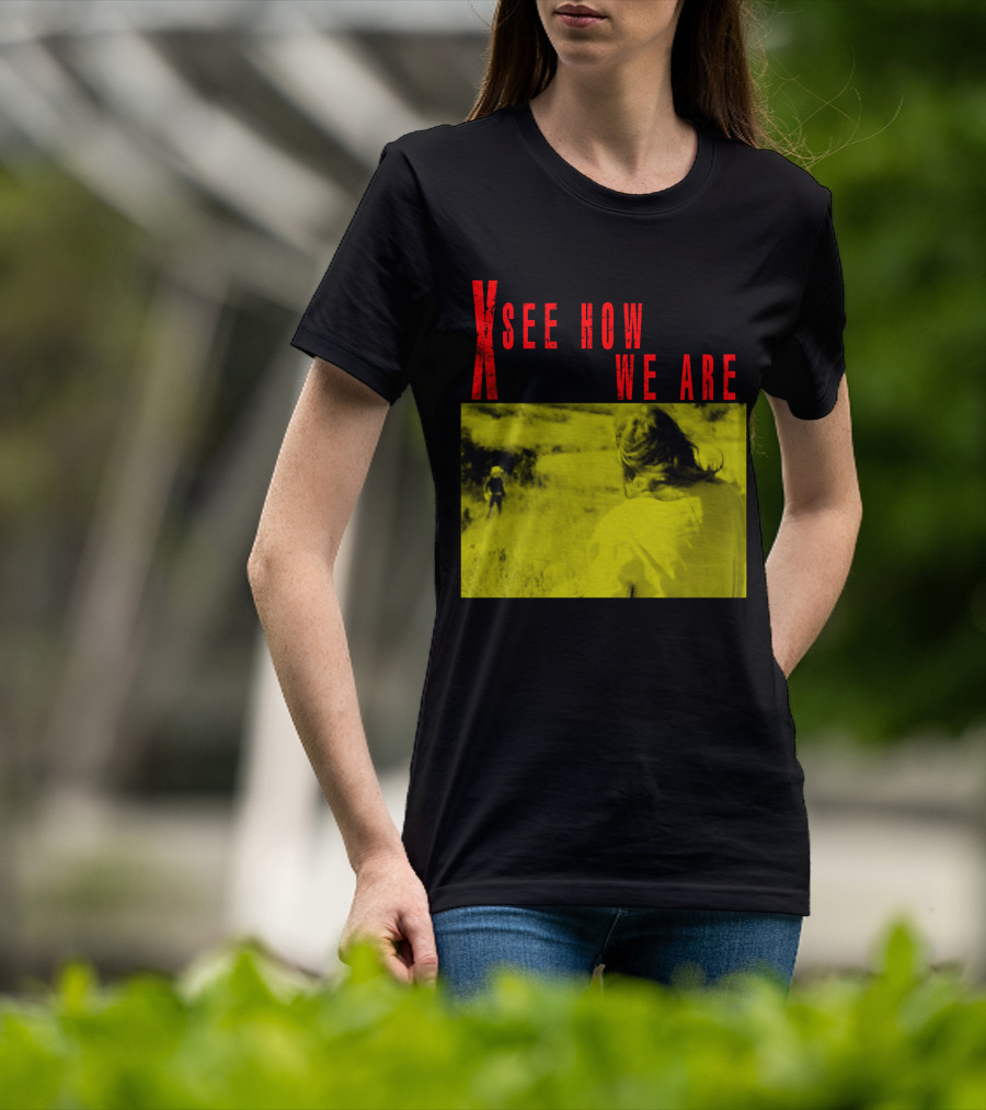 X See How We Are 01 T-Shirt
