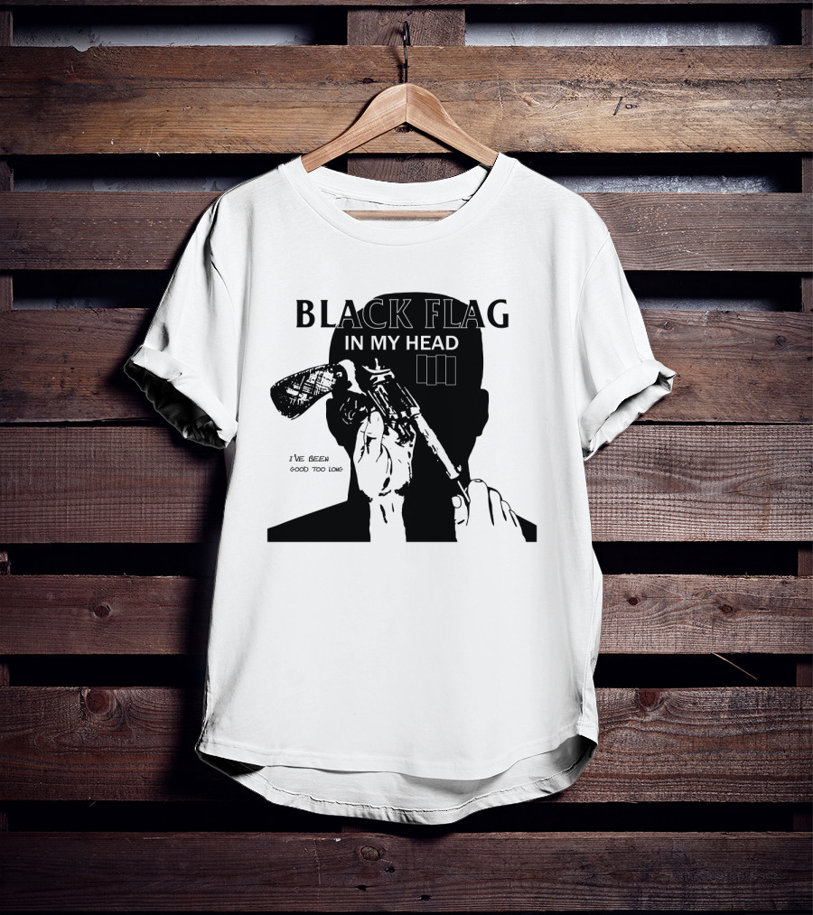 Black Flag In My Head I've Been Good Too Long T-Shirt
