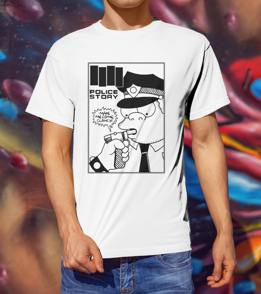 Police Story Make Me Come Clancy T-Shirt